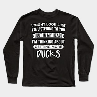 But In My Head I'm Thinking About Getting More Ducks Funny Duck Lover Saying Long Sleeve T-Shirt